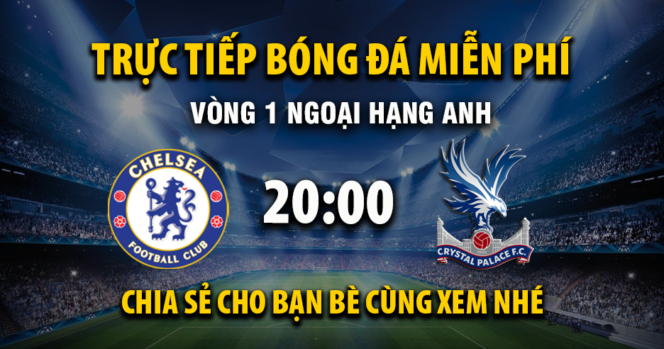 Chelsea vs Crystal Palace (20:00 &#8211; 17/08) | Xem lại trận đấu