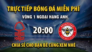 Nottingham Forest vs Brentford (20:00 – 17/08) | Xem lại trận đấu