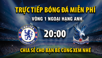 Chelsea vs Crystal Palace (20:00 – 17/08) | Xem lại trận đấu